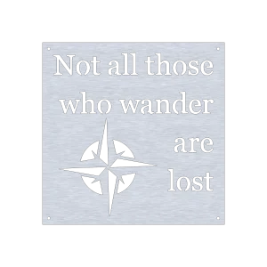 Square metal wall sign with a brushed steel appearance featuring the phrase 'Not all those who wander are lost' in bold black lettering. Below the text is a stylized compass design cutout. The sign has four small holes, one at each corner, for easy mounting. The brushed steel finish adds a modern contrast.